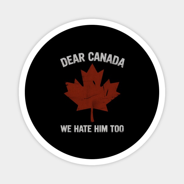 dear-canada-we-hate-him-too Magnet by ArtistTee ⭐⭐⭐⭐⭐